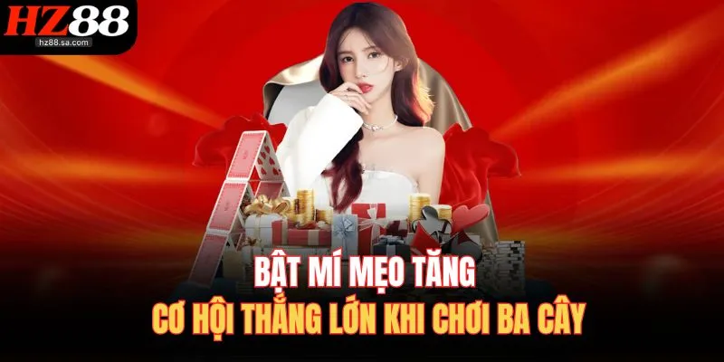 Bật mí mẹo tăng cơ hội thắng lớn khi chơi ba cây