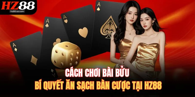 Cách Chơi Bài Bửu | Bí Quyết Ăn Sạch Bàn Cược Tại HZ88 1 cach choi bai buu bi quyet an sach ban cuoc tai hz88