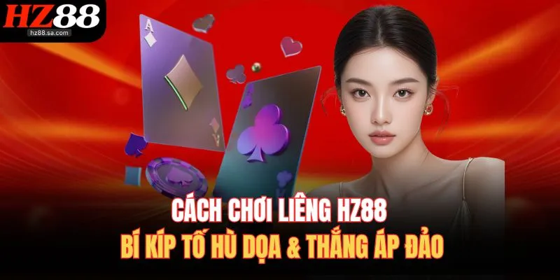 cach choi lieng hz88 bi kip to hu doa thang ap dao