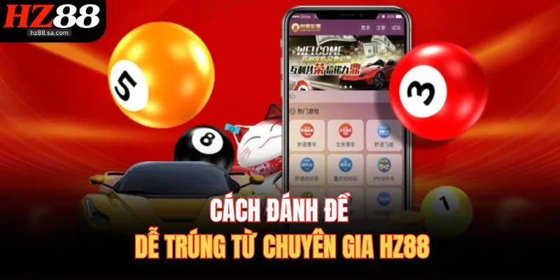 Cách Đánh Đề Dễ Trúng | Soi Cầu Khoa Học, Ăn Lời Ổn Định 2 Cách đánh đề dễ trúng từ chuyên gia HZ88