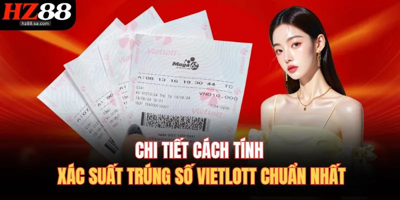 Cách Tính Xác Suất Trúng Số Vietlott – Hiểu Chuẩn, Đặt Đúng 4 Chi tiết cách tính xác suất trúng số Vietlott chuẩn nhất