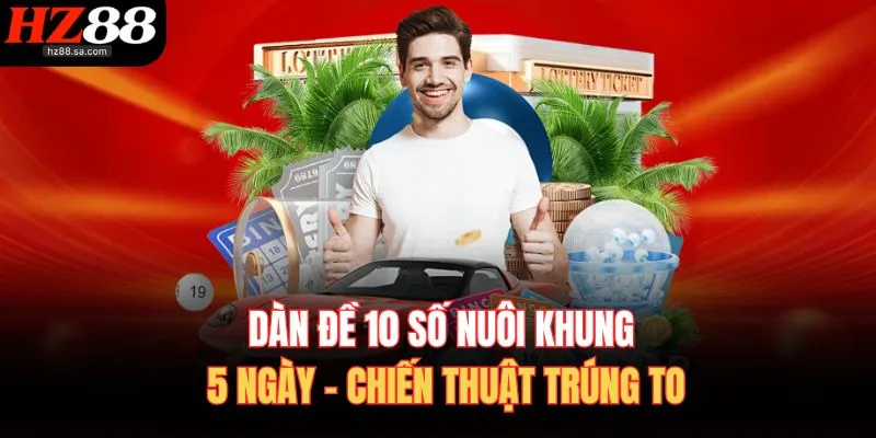 Dàn Đề 10 Số Nuôi Khung 5 Ngày – Chiến Thuật Trúng To