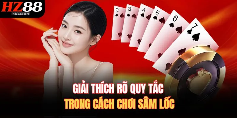 Cách Chơi Sâm Lốc – Đánh Chuẩn Xác, Ăn Tiền Nhanh Gọn 3 Giải thích rõ quy tắc trong cách chơi Sâm Lốc