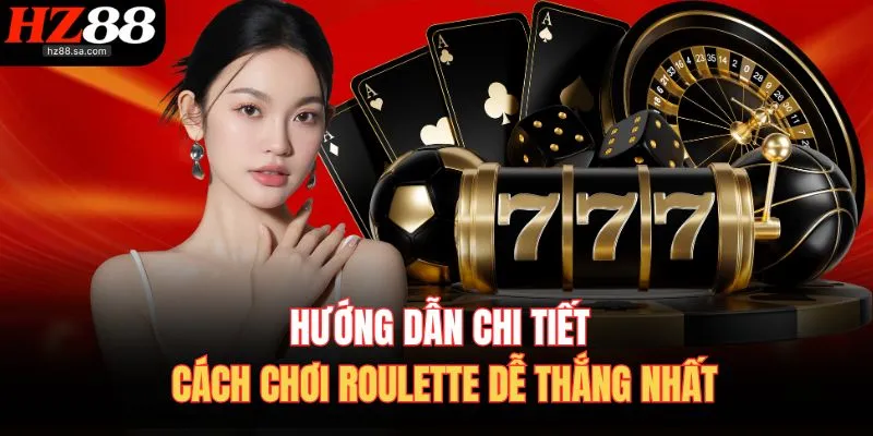 Cách Chơi Roulette – Quay Số May Mắn, Trúng Lớn Cực Dễ 3 Hướng dẫn chi tiết cách chơi Roulette dễ thắng nhất