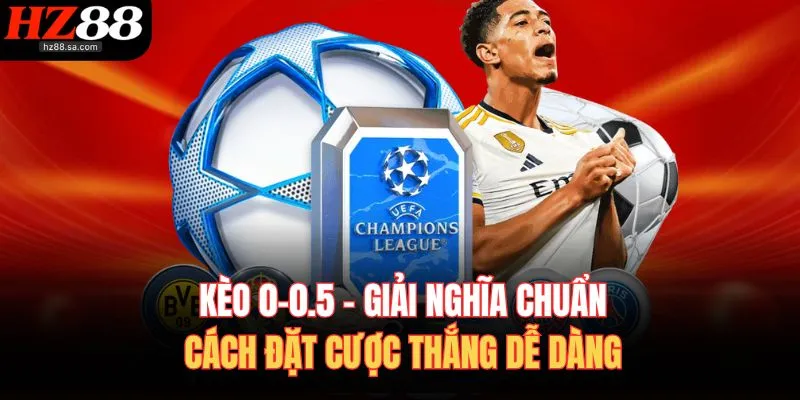 keo 0 05 giai nghia chuan cach dat cuoc thang de dang