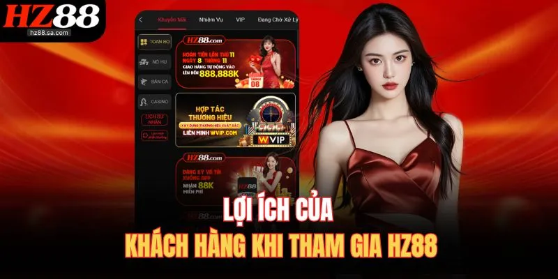 Giới Thiệu HZ88 4 Lợi ích của khách hàng khi tham gia HZ88