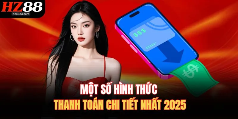 Rút Tiền HZ88 2 Một số hình thức thanh toán chi tiết nhất 2025