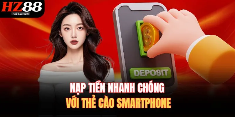 Nạp Tiền HZ88 3 Nạp tiền nhanh chóng với thẻ cào smartphone