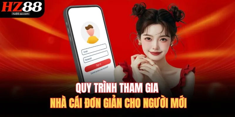 Đăng Ký HZ88 2 Quy trình tham gia nhà cái đơn giản cho người mới