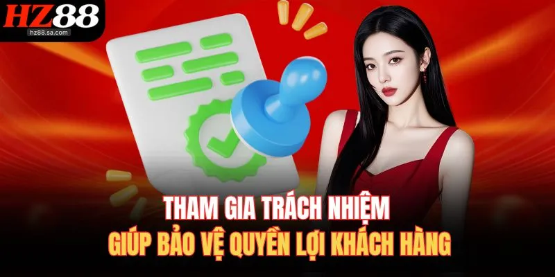 Chơi Có Trách Nhiệm 3 Tham gia trách nhiệm giúp bảo vệ quyền lợi khách hàng
