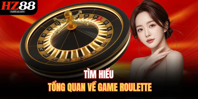 Cách Chơi Roulette – Quay Số May Mắn, Trúng Lớn Cực Dễ 2 Tìm hiểu tổng quan về game Roulette