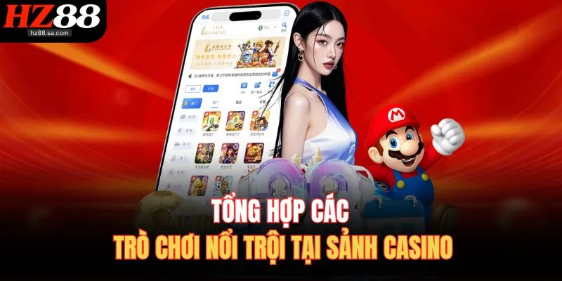 Casino HZ88 2 Tổng hợp các trò chơi nổi trội tại sảnh casino