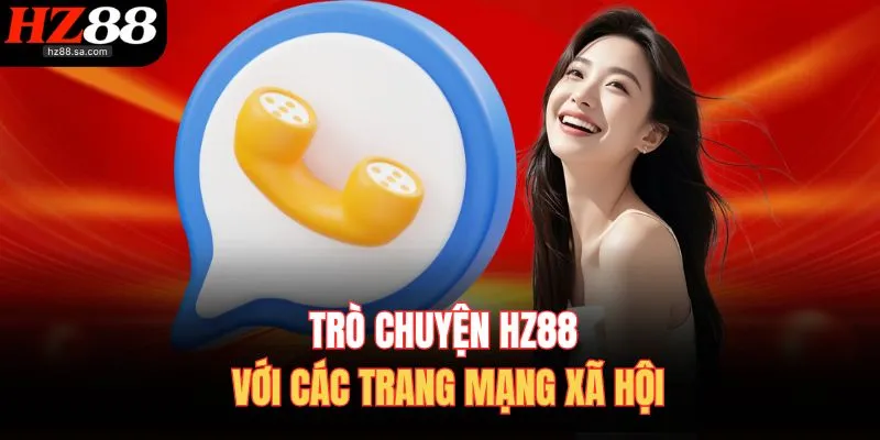 Liên Hệ HZ88 3 Trò chuyện HZ88 với các trang mạng xã hội