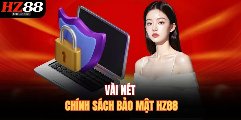 Chính Sách Bảo Mật 1 Vài nét chính sách bảo mật HZ88